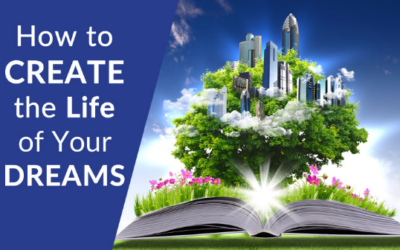 Creating the Life of Your Dreams (Part 3)